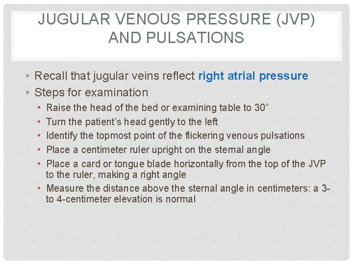 JUGULAR VENOUS PRESSURE (JVP) AND PULSATIONS • Recall that jugular veins reflect right atrial