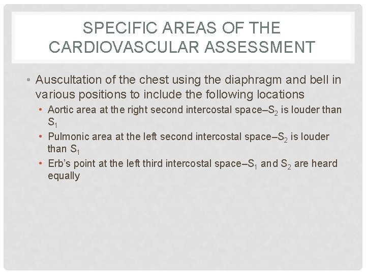 SPECIFIC AREAS OF THE CARDIOVASCULAR ASSESSMENT • Auscultation of the chest using the diaphragm