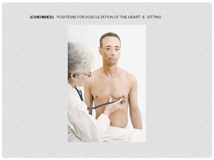 (CONTINUED) POSITIONS FOR AUSCULTATION OF THE HEART. C. SITTING. 