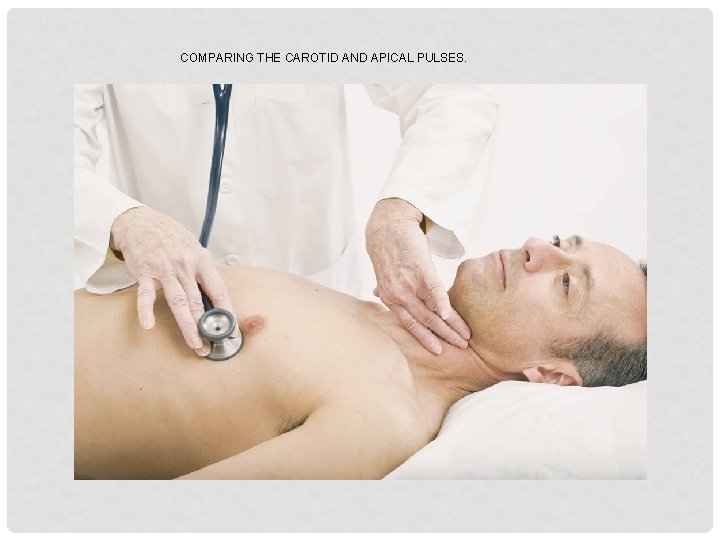 COMPARING THE CAROTID AND APICAL PULSES. 