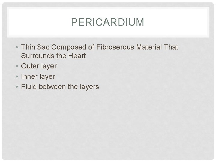 PERICARDIUM • Thin Sac Composed of Fibroserous Material That Surrounds the Heart • Outer