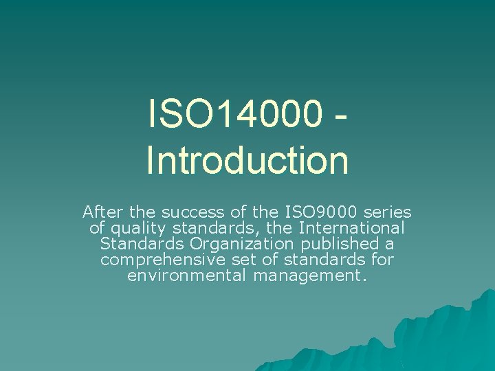 ISO 14000 Introduction After the success of the ISO 9000 series of quality standards,