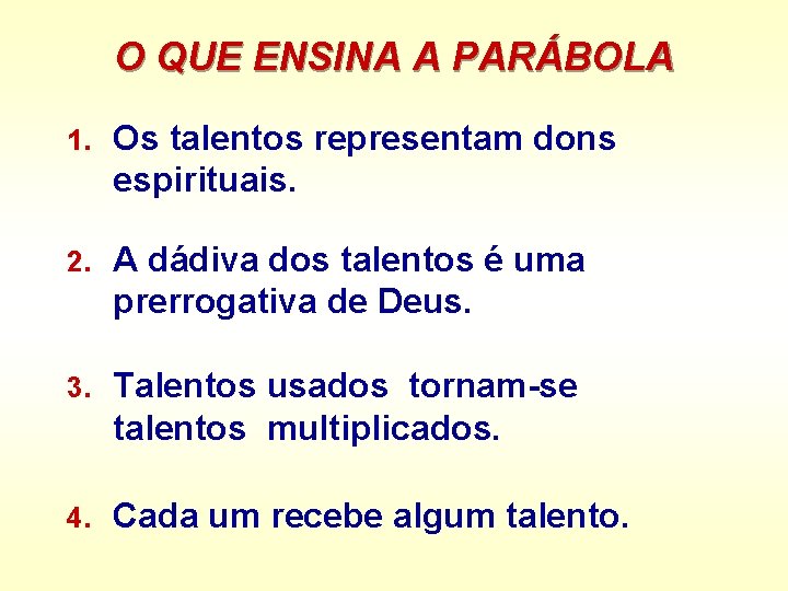 O QUE ENSINA A PARÁBOLA 1. Os talentos representam dons espirituais. 2. A dádiva