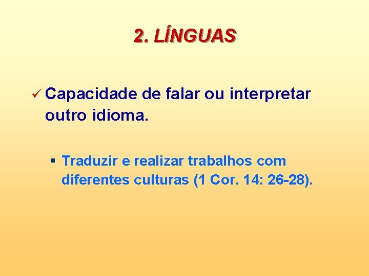 2. LÍNGUAS ü Capacidade de falar ou interpretar outro idioma. § Traduzir e realizar