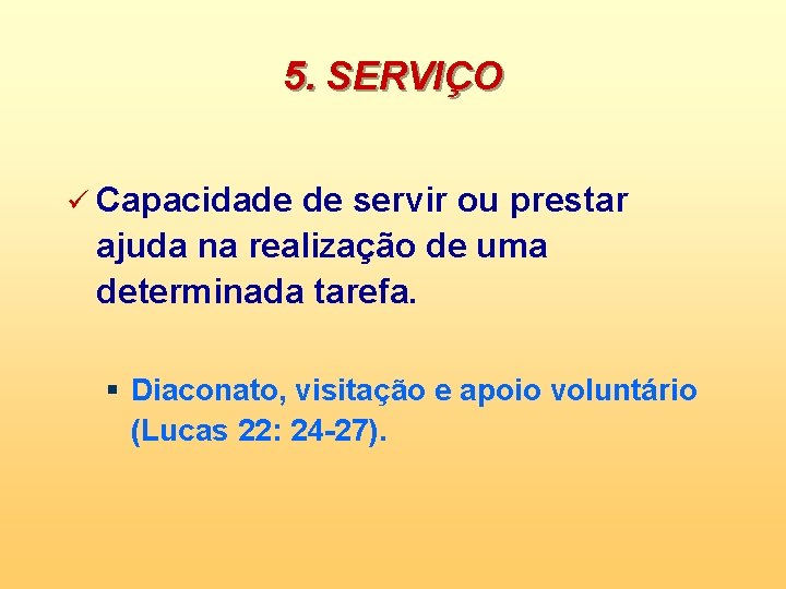 5. SERVIÇO ü Capacidade de servir ou prestar ajuda na realização de uma determinada