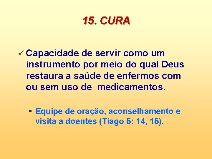 15. CURA ü Capacidade de servir como um instrumento por meio do qual Deus