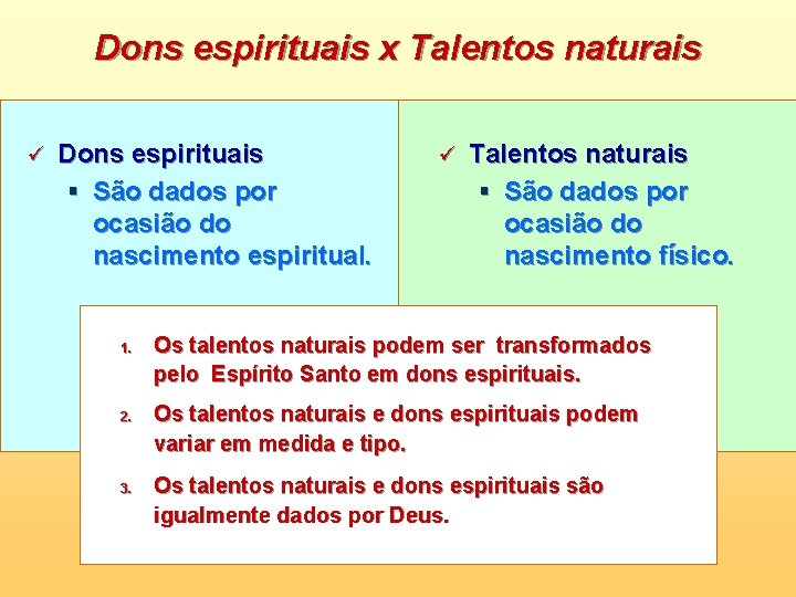Dons espirituais x Talentos naturais ü Dons espirituais § São dados por ocasião do