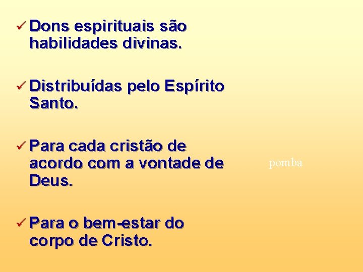 ü Dons espirituais são habilidades divinas. ü Distribuídas pelo Espírito Santo. ü Para cada