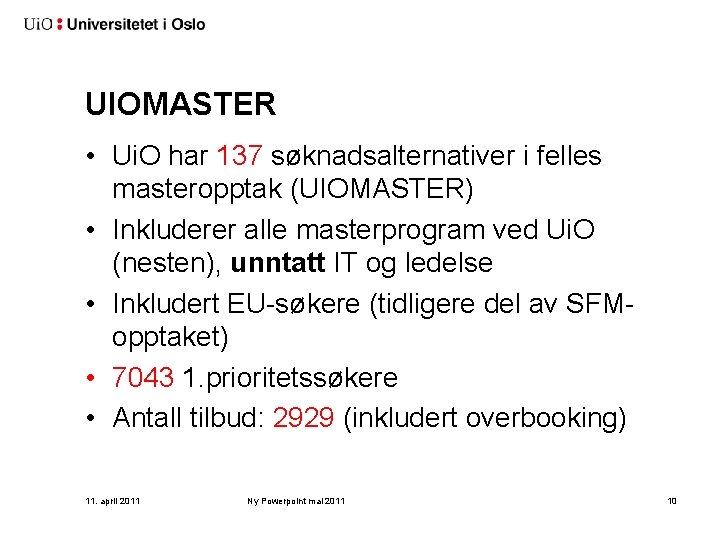 UIOMASTER • Ui. O har 137 søknadsalternativer i felles masteropptak (UIOMASTER) • Inkluderer alle