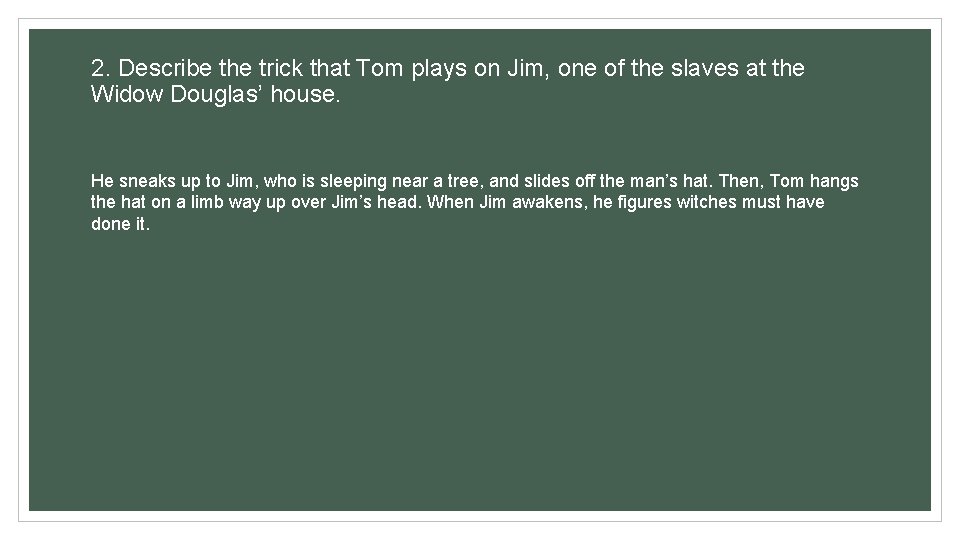 2. Describe the trick that Tom plays on Jim, one of the slaves at