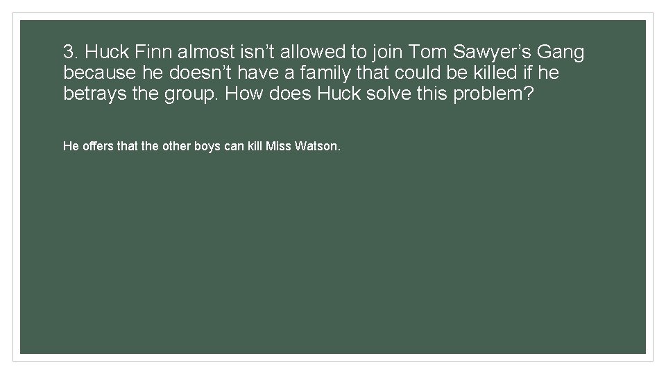3. Huck Finn almost isn’t allowed to join Tom Sawyer’s Gang because he doesn’t
