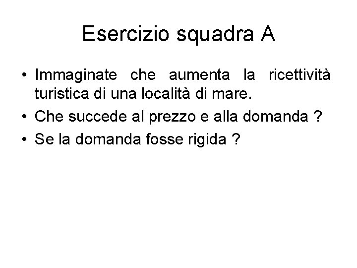 Esercizio squadra A • Immaginate che aumenta la ricettività turistica di una località di