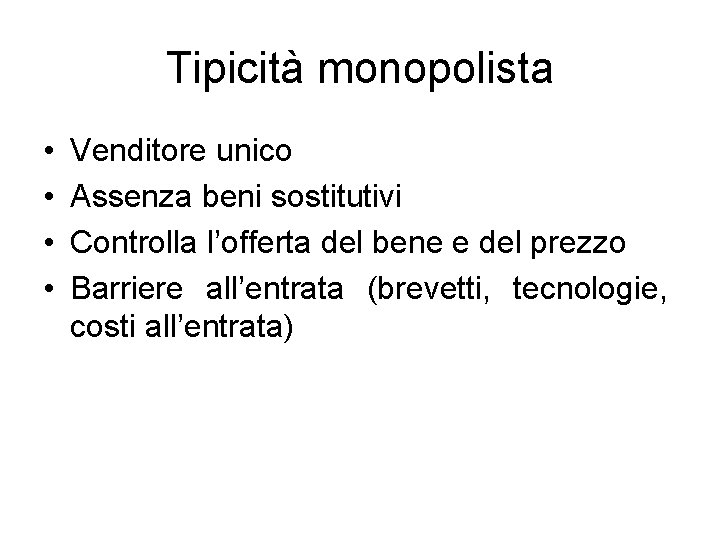 Tipicità monopolista • • Venditore unico Assenza beni sostitutivi Controlla l’offerta del bene e