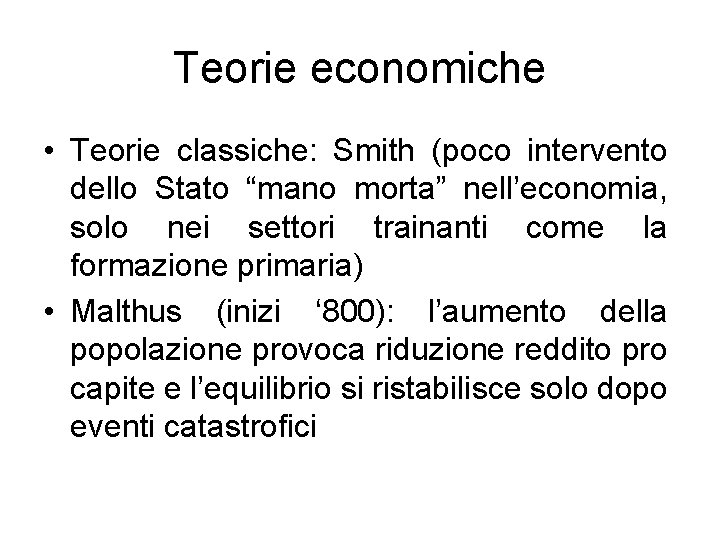 Teorie economiche • Teorie classiche: Smith (poco intervento dello Stato “mano morta” nell’economia, solo