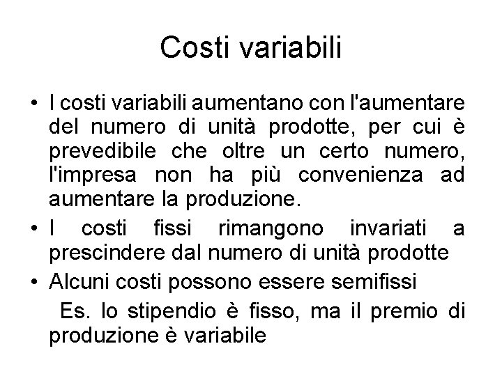 Costi variabili • I costi variabili aumentano con l'aumentare del numero di unità prodotte,
