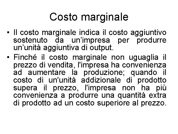 Costo marginale • Il costo marginale indica il costo aggiuntivo sostenuto da un’impresa per