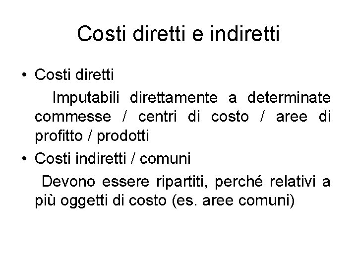 Costi diretti e indiretti • Costi diretti Imputabili direttamente a determinate commesse / centri