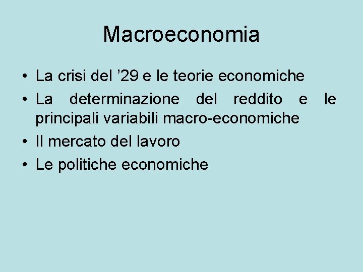 Macroeconomia • La crisi del ’ 29 e le teorie economiche • La determinazione
