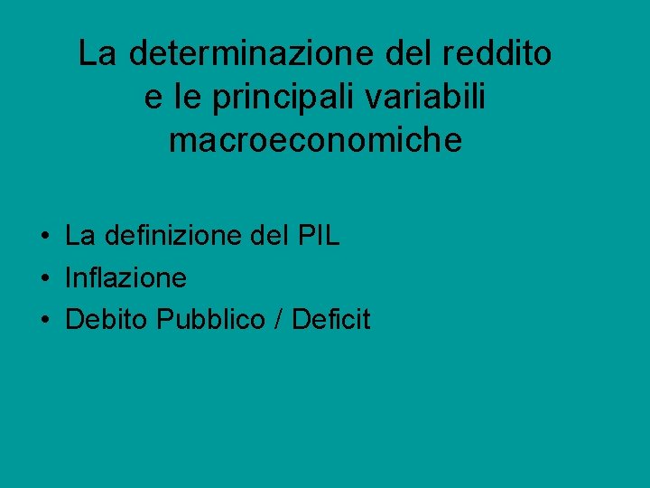 La determinazione del reddito e le principali variabili macroeconomiche • La definizione del PIL