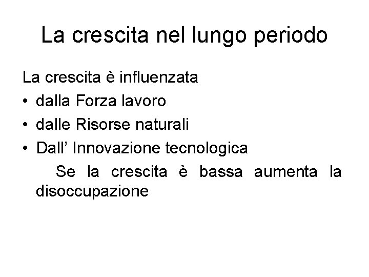 La crescita nel lungo periodo La crescita è influenzata • dalla Forza lavoro •