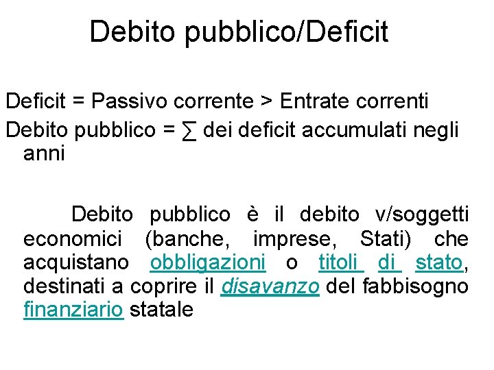 Debito pubblico/Deficit = Passivo corrente > Entrate correnti Debito pubblico = ∑ dei deficit