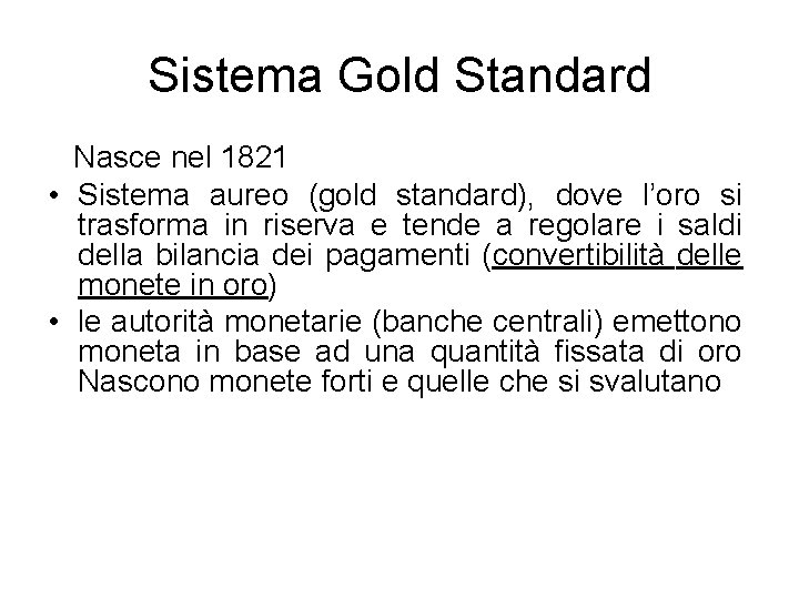 Sistema Gold Standard Nasce nel 1821 • Sistema aureo (gold standard), dove l’oro si