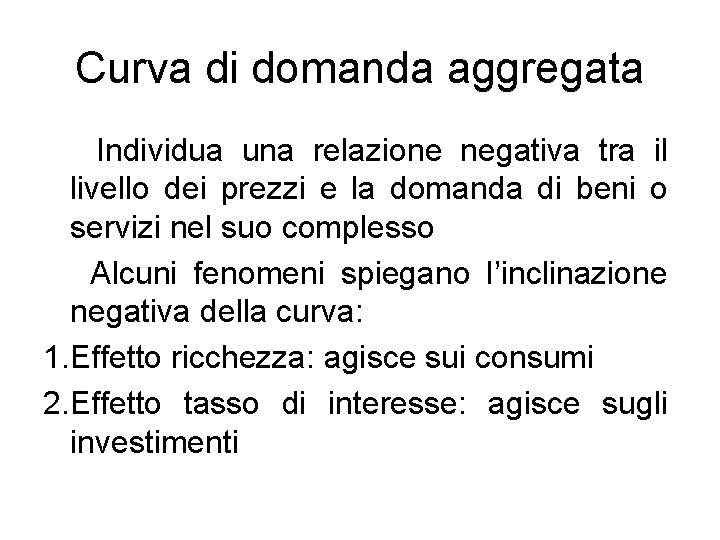 Curva di domanda aggregata Individua una relazione negativa tra il livello dei prezzi e