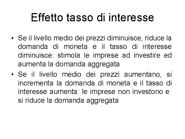 Effetto tasso di interesse • Se il livello medio dei prezzi diminuisce, riduce la