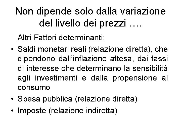 Non dipende solo dalla variazione del livello dei prezzi …. Altri Fattori determinanti: •