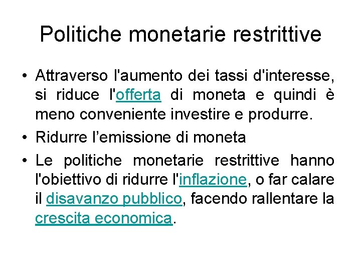 Politiche monetarie restrittive • Attraverso l'aumento dei tassi d'interesse, si riduce l'offerta di moneta