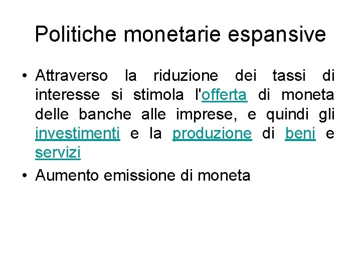 Politiche monetarie espansive • Attraverso la riduzione dei tassi di interesse si stimola l'offerta