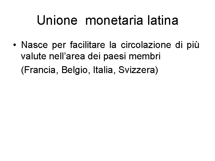 Unione monetaria latina • Nasce per facilitare la circolazione di più valute nell’area dei