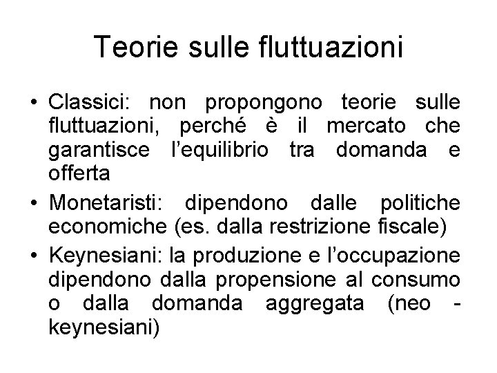 Teorie sulle fluttuazioni • Classici: non propongono teorie sulle fluttuazioni, perché è il mercato