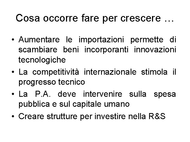 Cosa occorre fare per crescere … • Aumentare le importazioni permette di scambiare beni