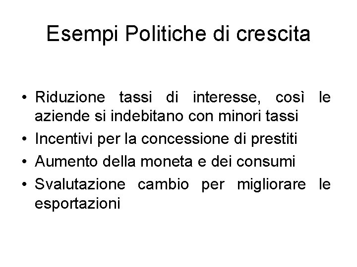 Esempi Politiche di crescita • Riduzione tassi di interesse, così le aziende si indebitano