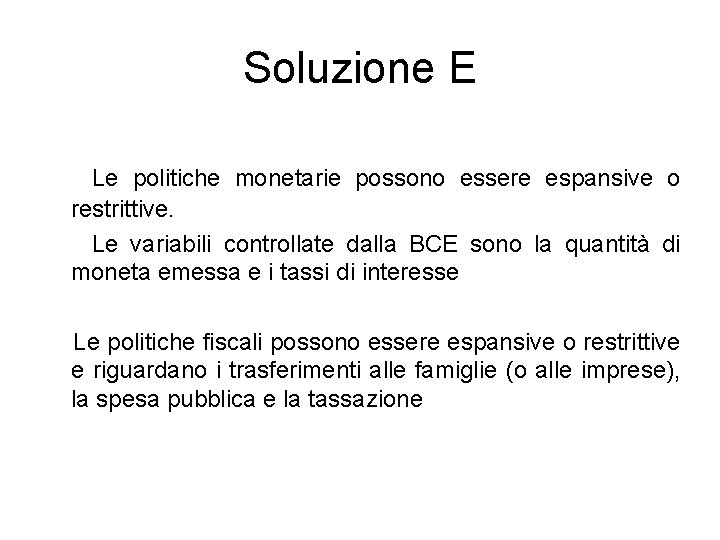 Soluzione E Le politiche monetarie possono essere espansive o restrittive. Le variabili controllate dalla