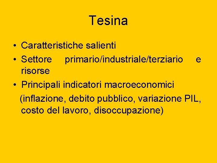 Tesina • Caratteristiche salienti • Settore primario/industriale/terziario e risorse • Principali indicatori macroeconomici (inflazione,