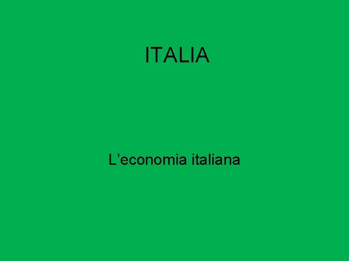 ITALIA L’economia italiana 