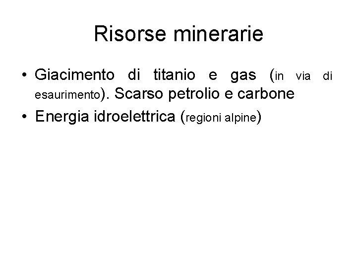 Risorse minerarie • Giacimento di titanio e gas (in via esaurimento). Scarso petrolio e