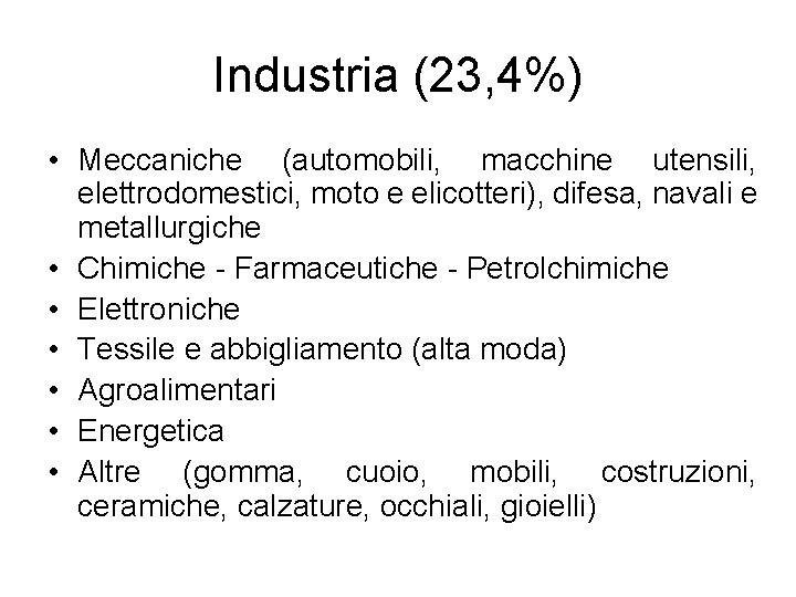 Industria (23, 4%) • Meccaniche (automobili, macchine utensili, elettrodomestici, moto e elicotteri), difesa, navali