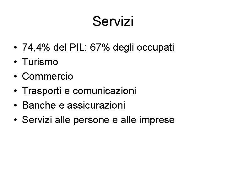 Servizi • • • 74, 4% del PIL: 67% degli occupati Turismo Commercio Trasporti