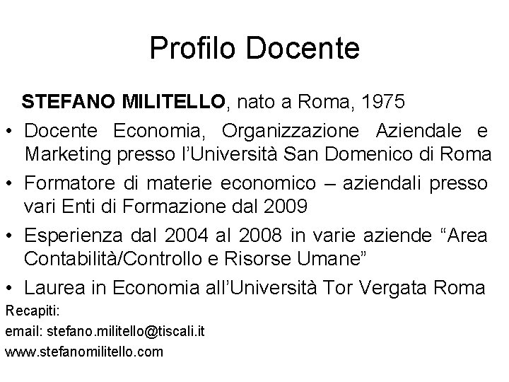 Profilo Docente • • STEFANO MILITELLO, nato a Roma, 1975 Docente Economia, Organizzazione Aziendale