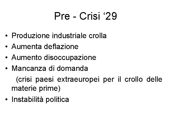 Pre - Crisi ‘ 29 • • Produzione industriale crolla Aumenta deflazione Aumento disoccupazione