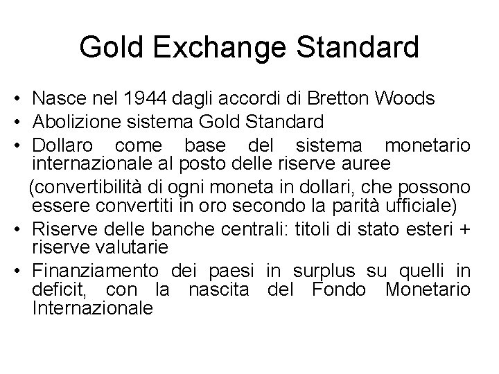Gold Exchange Standard • Nasce nel 1944 dagli accordi di Bretton Woods • Abolizione