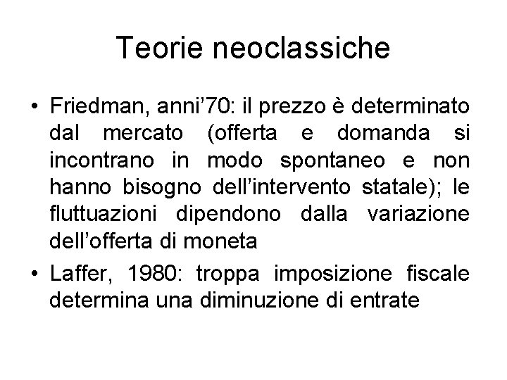 Teorie neoclassiche • Friedman, anni’ 70: il prezzo è determinato dal mercato (offerta e