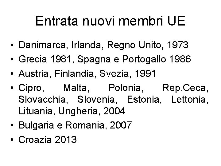 Entrata nuovi membri UE • • Danimarca, Irlanda, Regno Unito, 1973 Grecia 1981, Spagna