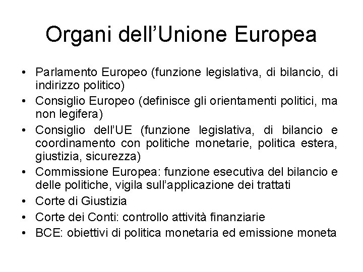 Organi dell’Unione Europea • Parlamento Europeo (funzione legislativa, di bilancio, di indirizzo politico) •