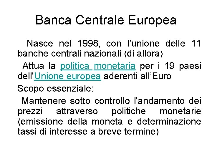 Banca Centrale Europea Nasce nel 1998, con l’unione delle 11 banche centrali nazionali (di