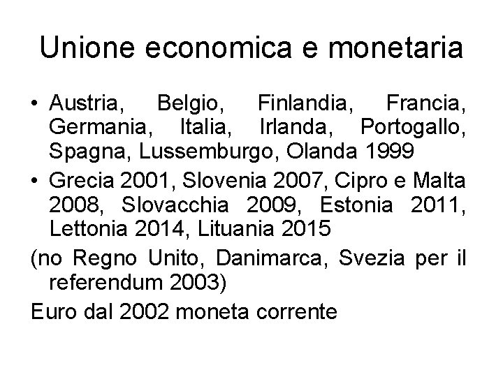 Unione economica e monetaria • Austria, Belgio, Finlandia, Francia, Germania, Italia, Irlanda, Portogallo, Spagna,