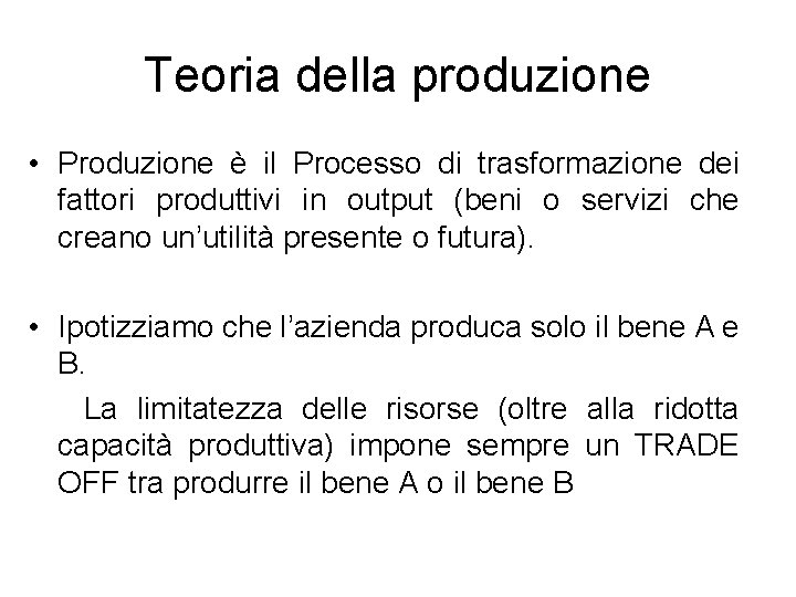 Teoria della produzione • Produzione è il Processo di trasformazione dei fattori produttivi in